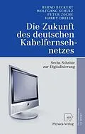 E-Book (pdf) Die Zukunft des deutschen Kabelfernsehnetzes von Bernd Beckert, Wolfgang Schulz, Peter Zoche