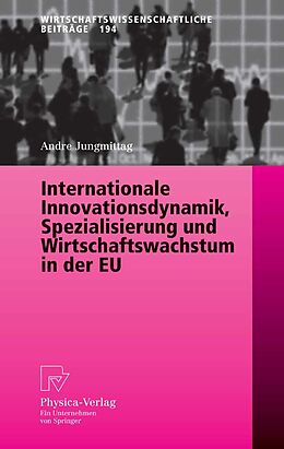 E-Book (pdf) Internationale Innovationsdynamik, Spezialisierung und Wirtschaftswachstum in der EU von Andre Jungmittag