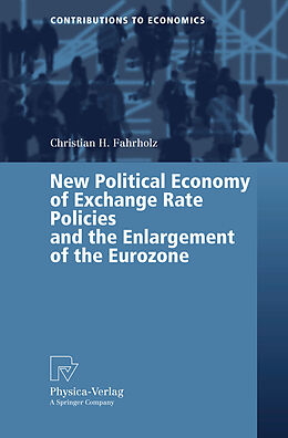 Kartonierter Einband New Political Economy of Exchange Rate Policies and the Enlargement of the Eurozone von Christian H. Fahrholz