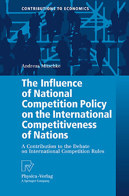 Livre Relié The Influence of National Competition Policy on the International Competitiveness of Nations de Andreas Mitschke