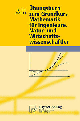 E-Book (pdf) Übungsbuch zum Grundkurs Mathematik für Ingenieure, Natur- und Wirtschaftswissenschaftler von Kurt Marti