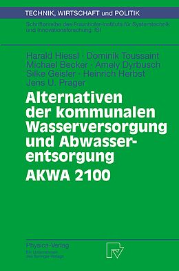 E-Book (pdf) Alternativen der kommunalen Wasserversorgung und Abwasserentsorgung AKWA 2100 von Harald Hiessl, Dominik Toussaint, Michael Becker