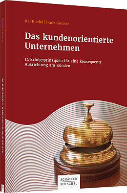 Fester Einband Das kundenorientierte Unternehmen von Kai Riedel, Franz Gresser