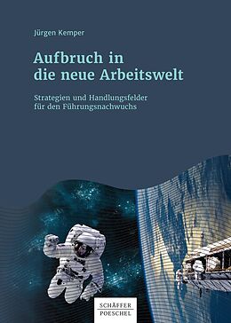 E-Book (epub) Aufbruch in die neue Arbeitswelt von Jürgen Kemper