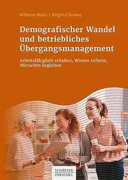 E-Book (epub) Demografischer Wandel und betriebliches Übergangsmanagement von Wilhelm Baier, Brigitta Gruber