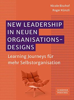 E-Book (epub) New Leadership in neuen Organisationsdesigns von Nicole Bischof, Roger Künzli
