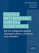 E-Book (epub) Digitale Wettbewerbsvorteile in der Praxis von Bramwell Kaltenrieder, Marc K. Peter, Kai Reinhardt