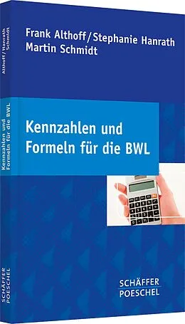 E-Book (epub) Kennzahlen und Formeln für die BWL von Frank Althoff, Stephanie Hanrath, Martin Schmidt