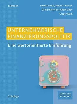 E-Book (epub) Unternehmerische Finanzierungspolitik von Stephan Paul, Andreas Horsch, Daniel Kaltofen