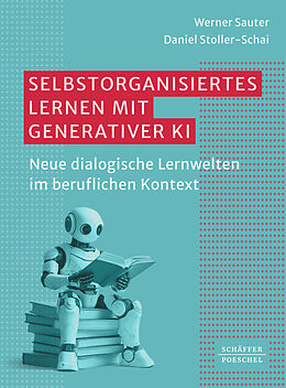 Kartonierter Einband Selbstorganisiertes Lernen mit generativer KI von Werner Sauter, Daniel Stoller-Schai