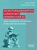 E-Book (pdf) Selbstorganisiertes Lernen mit generativer KI von Werner Sauter, Daniel Stoller-Schai