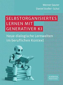 E-Book (pdf) Selbstorganisiertes Lernen mit generativer KI von Werner Sauter, Daniel Stoller-Schai