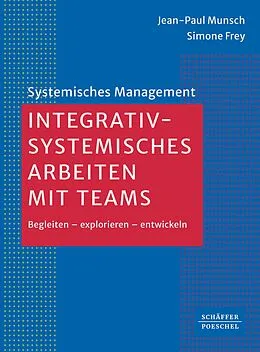 E-Book (epub) Integrativ-systemisches Arbeiten mit Teams von Jean-Paul Munsch, Simone Frey