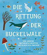 Fester Einband Die Rettung der Buckelwale und andere Naturgeschichten, die glücklich machen von Dawn Casey, Domenique Serfontein