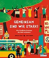 Fester Einband Gemeinsam sind wir stark! Wie friedliche Proteste die Welt verändern von Rebecca June, Ximo Abadía