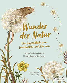 Fester Einband Wunder der Natur. Ein Augenblick zum Innehalten und Staunen von Laura Brand, Freya Hartas