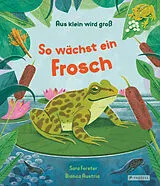 Fester Einband Aus klein wird groß. So wächst ein Frosch von Sara Forster, Bianca Austria