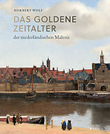Fester Einband Das Goldene Zeitalter der niederländischen Malerei von Norbert Wolf