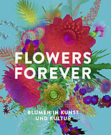 Fester Einband Flowers Forever von Andreas Beyer, Michael John Gorman, Gudrun Kadereit