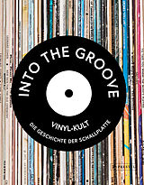 Fester Einband Into the Groove. Vinyl-Kult: Die Geschichte der Schallplatte von Gillian G. Gaar, Martin Popoff, Richie Unterberger