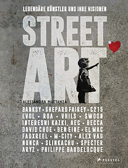 Fester Einband Street Art: Legendäre Künstler und ihre Visionen mit u.a. Banksy, Shepard Fairey, Swoon u.v.m. von Alessandra Mattanza