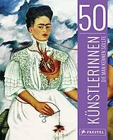 Fester Einband 50 Künstlerinnen, die man kennen sollte von Christiane Weidemann, Petra Larass, Melanie Klier
