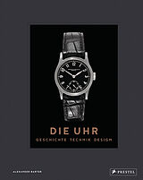 Fester Einband Die Uhr. Geschichte Technik Design von Alexander Barter