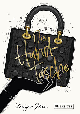 Fester Einband Die Handtasche - Eine illustrierte Hommage an einen Modeklassiker von Megan Hess