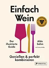Fester Einband Einfach Wein. Genießen und perfekt kombinieren von Aldo Sohm, Christine Muhlke
