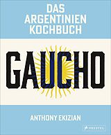 Fester Einband Gaucho. Das Argentinien-Kochbuch von Anthony Ekizian