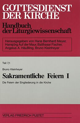 Fester Einband Gottesdienst der Kirche. Handbuch der Liturgiewissenschaft / Sakramentliche Feiern I/1 von Bruno Kleinheyer