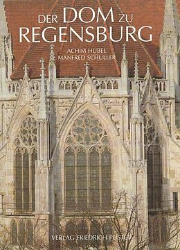 Fester Einband Der Dom zu Regensburg von Achim Hubel, Manfred Schuller, Friedrich Fuchs