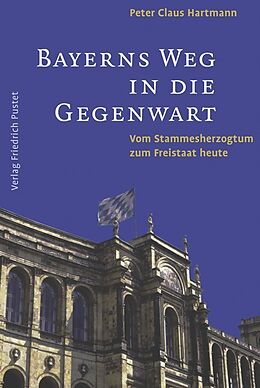 Fester Einband Bayerns Weg in die Gegenwart von Peter C. Hartmann