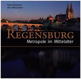 Fester Einband Regensburg - Metropole im Mittelalter von Peter Brielmaier