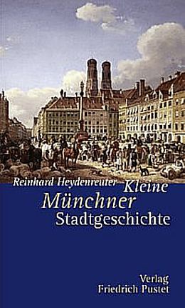 Kartonierter Einband Kleine Münchner Stadtgeschichte von Reinhard Heydenreuter