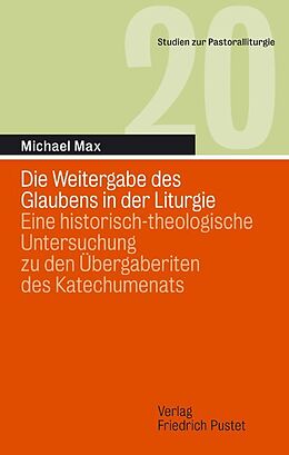 Kartonierter Einband Die Weitergabe des Glaubens in der Liturgie von Michael Max