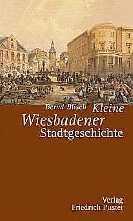 Kartonierter Einband Kleine Wiesbadener Stadtgeschichte von Bernd Blisch