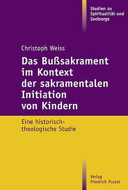 Kartonierter Einband Das Bußsakrament im Kontext der sakramentalen Initiation von Kindern von Christoph Weiss