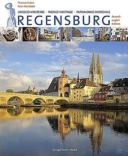 Fester Einband Regensburg. UNESCO Welterbe - World Heritage - Patrimonio Mondiale von Thomas Ferber, Peter Morsbach