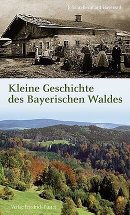 Kartonierter Einband Kleine Geschichte des Bayerischen Waldes von Johann-Bernhard Haversath