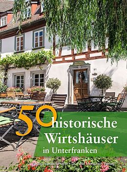 Fester Einband 50 historische Wirtshäuser in Unterfranken von Annette Faber, Franziska Gürtler, Peter Morsbach