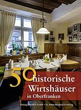 Fester Einband 50 historische Wirtshäuser in Oberfranken von Annette Faber, Thomas Gunzelmann, Franziska Gürtler