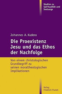 Kartonierter Einband Die Proexistenz Jesu und das Ethos der Nachfolge von Johannes A. Kudera