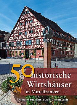 Fester Einband 50 historische Wirtshäuser in Mittelfranken von Franziska Gürtler, Sonja Schmid, Bastian Schmidt