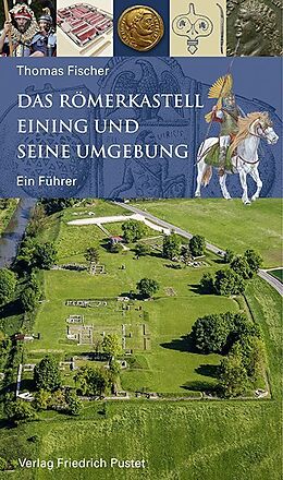 Kartonierter Einband Das Römerkastell Eining und seine Umgebung von Thomas Fischer