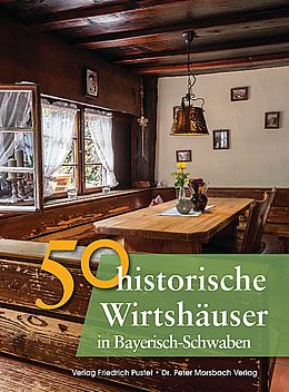 Fester Einband 50 historische Wirtshäuser in Bayerisch-Schwaben von Franziska Gürtler, Sonja Schmid, Bastian Schmidt