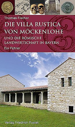 Kartonierter Einband Die Villa rustica von Möckenlohe und die römische Landwirtschaft in Bayern von Thomas Fischer