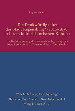 Fester Einband Die Denkwürdigkeiten der Stadt Regensburg (18101838) in ihrem kulturhistorischen Kontext von Regina Sivieri
