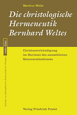 Kartonierter Einband Die christologische Hermeneutik Bernhard Weltes von Markus Welte