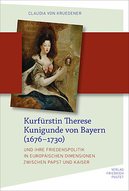 Fester Einband Kurfürstin Therese Kunigunde von Bayern (16761730) von Claudia von Kruedener